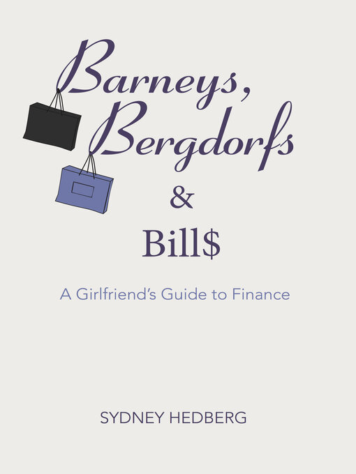 Title details for Barneys, Bergdorfs & Bills: a Girlfriend's Guide to Finance by Sydney Hedberg - Available